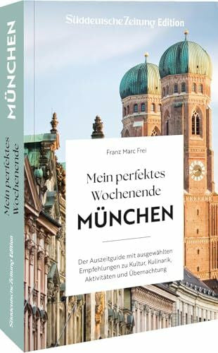 Frei, Franz Marc Mein perfektes Wochenende München: Der Auszeitguide mit ausgewählten Empfehlungen zu Kultur, Kulinarik, Aktivitäten und Übernachtung