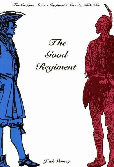 Verney, Jack The Good Regiment: The Carignan Salières Regiment in Canada, 1665-1668