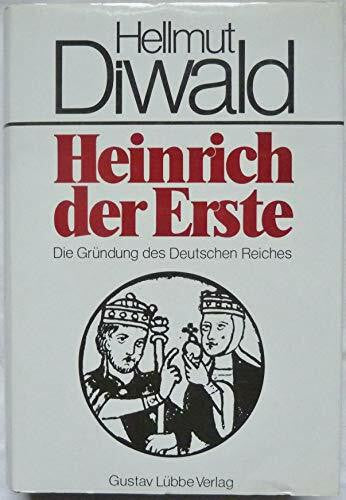 Diwald, Hellmut Heinrich der Erste: Die Gründung des Deutschen Reiches