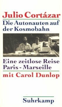 Julio Cortázar Die Autonauten auf der Kosmobahn