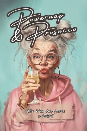 Gechillt, Gans Powernap & Prosecco - Wie Frau das Leben schlürft - Der Lifestyle-Guide für Genießerinnen: Ein Geschenk für die Frau - Überlebensguide für Frauen