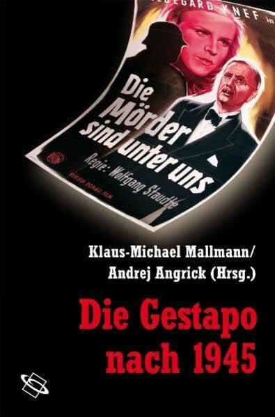 Mallmann, Klaus M Die Gestapo nach 1945: Konflikte, Karrieren, Konstruktionen (Veröffentlichungen der Forschungsstelle Ludwigsburg (FSL))