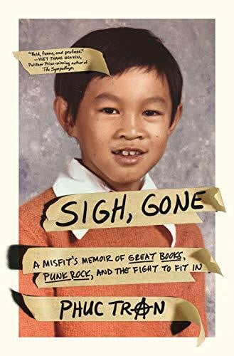 Tran, Phuc Sigh, Gone: A Misfit's Memoir of Great Books, Punk Rock, and the Fight to Fit in