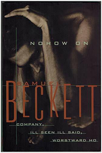 Beckett, Samuel Nohow on: Company, Ill Seen Ill Said, Worstward Ho 4 Books in One
