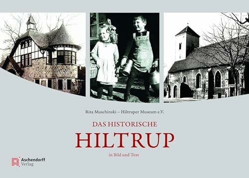 Hiltruper Museum e.V. Das historische Hiltrup: in Bild und Text