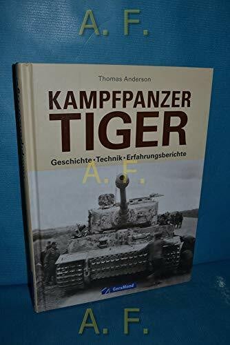 Anderson, Thomas Panzer Tiger: Geschichte – Technik – Erfahrungsberichte zum Kampfpanzer Tiger im zweiten Weltkrieg. Unveröffentlichte Fotos und Quellen aus dem Bundesarchiv und Nationalarchiv der USA