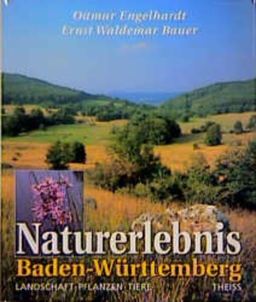 Engelhardt, Ottmar Naturerlebnis Baden-Württemberg: Landschaft - Pflanzen - Tiere