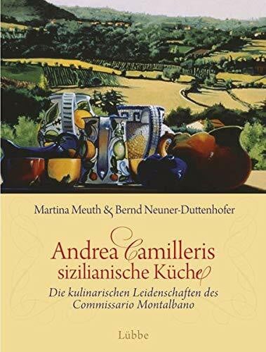 Camilleri, Andrea Andrea Camilleris sizilianische Küche: Die kulinarischen Leidenschaften des Commissario Montalbano