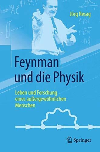Resag, Jörg Feynman und die Physik: Leben und Forschung eines außergewöhnlichen Menschen