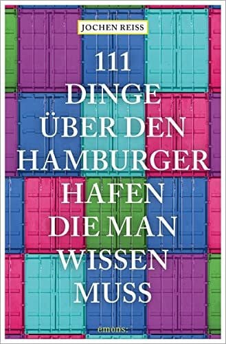 Reiss, Jochen 111 Dinge über den Hamburger Hafen, die man wissen muss: Reiseführer (111 Orte ...)