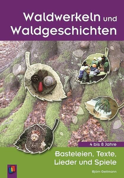 Geitmann, Björn Waldwerkeln und Waldgeschichten: Basteleien, Texte, Lieder und Spiele – 4 bis 8 Jahre