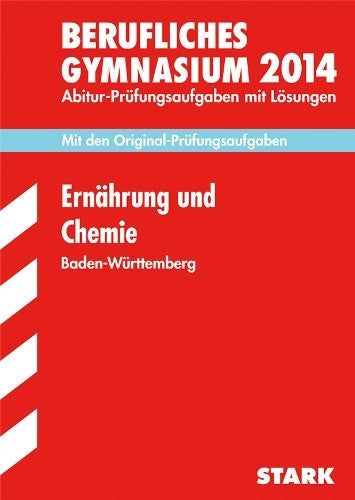 Königer-Armbruster, Pia Abitur-Prüfungsaufgaben Berufliche Gymnasien Baden-Württemberg. Mit Lösungen / Ernährung und Chemie 2014: Mit den Original-Prüfungsaufgaben mit Lösungen.: Mit den Original-Prüfungsaufgaben. 2003-2013