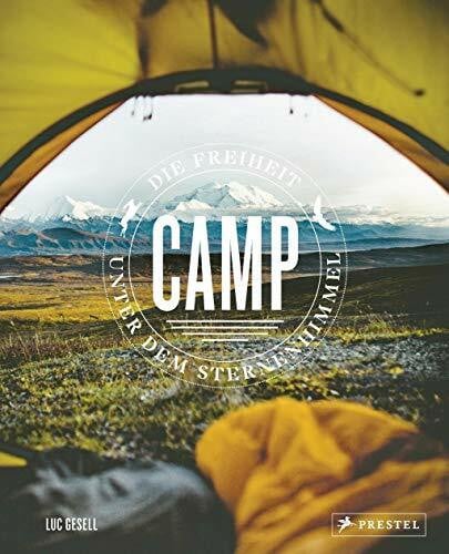 Gesell, Luc Camp / Zelten: Die Freiheit unter dem Sternenhimmel. - Mit praktischen Tipps und Camping-Hacks