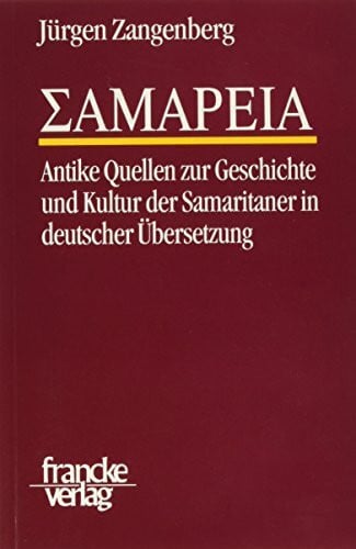 Zangenberg, Jürgen K. Samareia: Antike Quellen zur Geschichte und Kultur der Samaritaner in deutscher Übersetzung