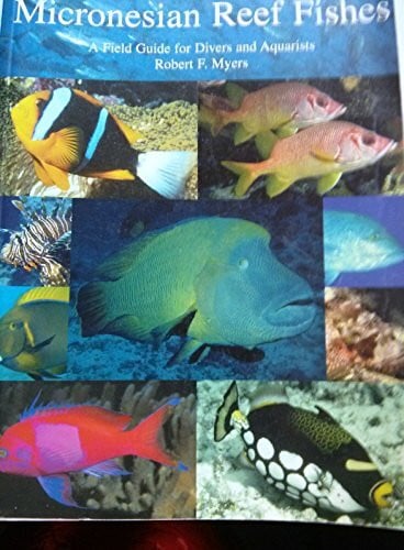 Myers, Robert F. Micronesian Reef Fishes: A Field Guide for Divers and Aquarists