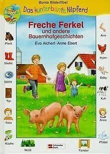 Ebert, Anne Freche Ferkel und andere Bauernhofgeschichten: Fibel ab 8 Jahre (Das kunterbunte Nilpferd)
