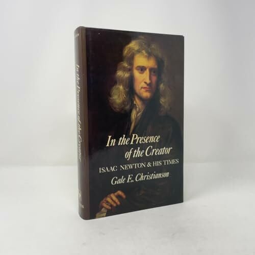 Christianson, Gale E. In the Presence of the Creator: Isaac Newton and His Times
