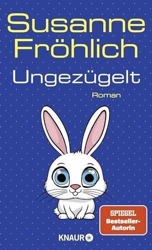 Fröhlich, Susanne Ungezügelt: Roman (Ein Andrea Schnidt Roman, Band 13)