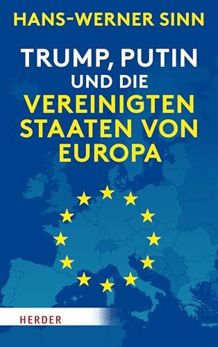 Sinn, Hans-Werner Trump, Putin und die Vereinigten Staaten von Europa