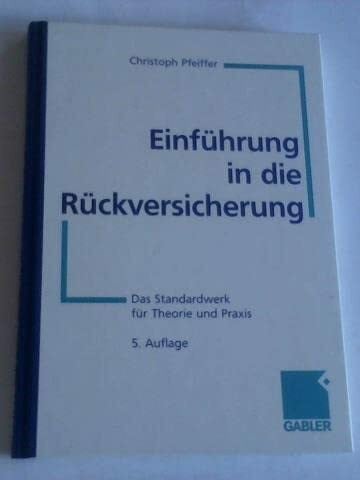 Pfeiffer, Christoph Einführung in die Rückversicherung: Das Standardwerk für Theorie und Praxis