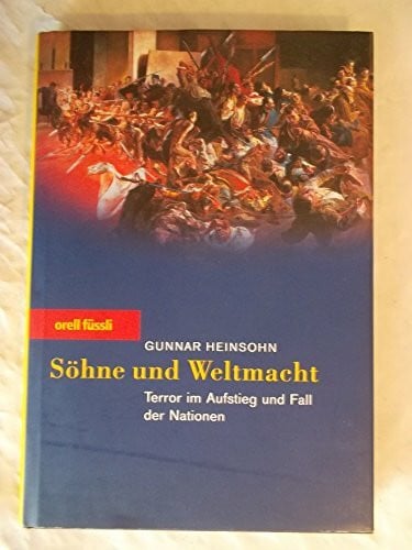Heinsohn, Gunnar Söhne und Weltmacht: Terror im Aufstieg und Fall der Nationen
