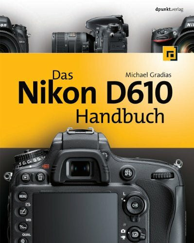Gradias, Michael Das Nikon D610 Handbuch