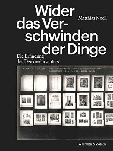 Noell, Matthias Wider das Verschwinden der Dinge: Die Erfindung des Denkmalinventars