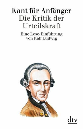 Ludwig, Ralf Kant für Anfänger: Die Kritik der Urteilskraft