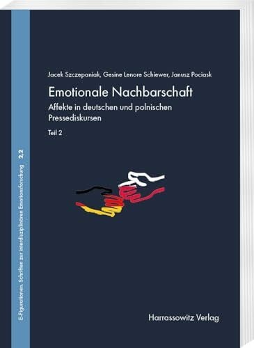 Pociask, Janusz Emotionale Nachbarschaft. Affekte in deutschen und polnischen medialen Diskursen. Teil 2: Medienereignisse: „Unsere Mütter, unsere Väter“, ... zur interdisziplinären Emotionsforschung)