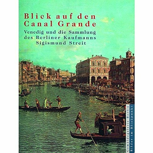 unbekannt Blick auf den Canal Grande. Venedig und die Sammlung des Berliner Kaufmanns Sigismund Streit