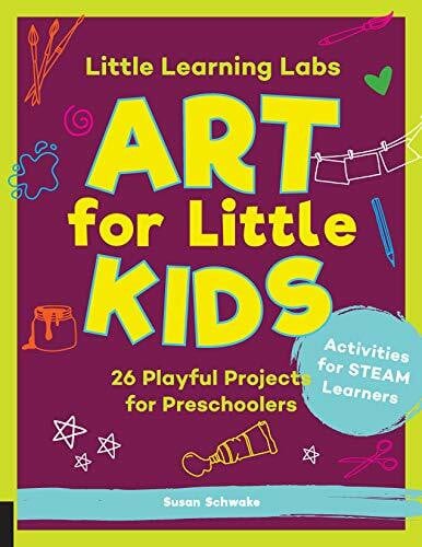 Schwake, Susan Little Learning Labs: Art for Little Kids, abridged paperback edition: 26 Playful Projects for Preschoolers; Activities for STEAM Learners (8)
