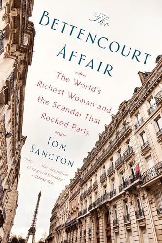 Sancton, Tom The Bettencourt Affair: The World's Richest Woman and the Scandal That Rocked Paris