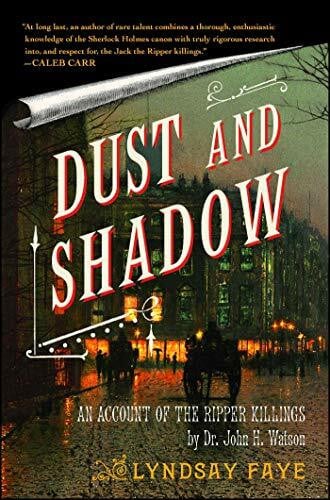 Faye, Lyndsay Dust and Shadow: An Account of the Ripper Killings by Dr. John H. Watson