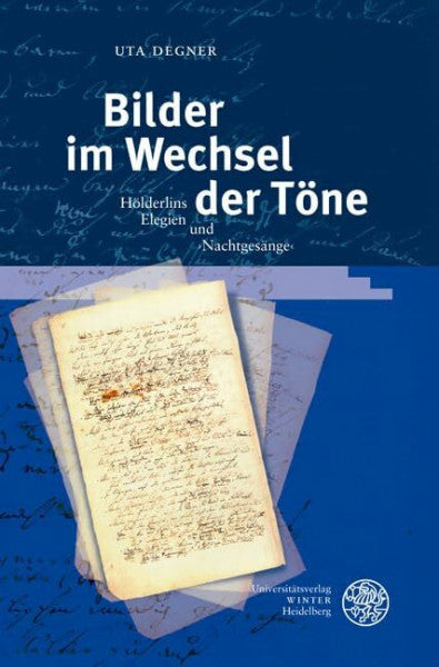 Degner, Uta Bilder im Wechsel der Töne: Hölderlins Elegien und ›Nachtgesänge‹ (Germanisch Romanische Monatsschrift: Beihefte)