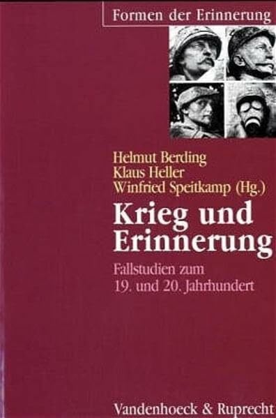 Kipper, Dr. Rainer Krieg und Erinnerung: Fallstudien zum 19. und 20. Jahrhundert (Formen der Erinnerung, Band 4)