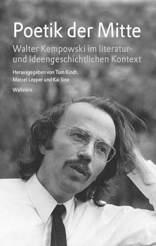 Sina, Kai Poetik der Mitte: Walter Kempowski im literatur- und ideengeschichtlichen Kontext