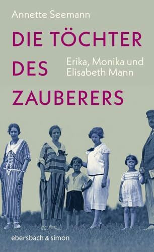 Seemann, Annette Die Töchter des Zauberers: Erika, Monika und Elisabeth Mann