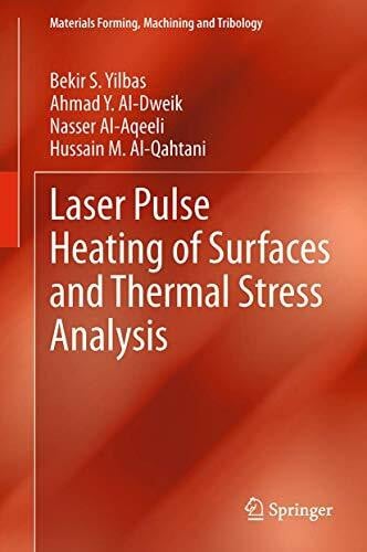 Al-Qahtani, Hussain M. Laser Pulse Heating of Surfaces and Thermal Stress Analysis (Materials Forming, Machining and Tribology)