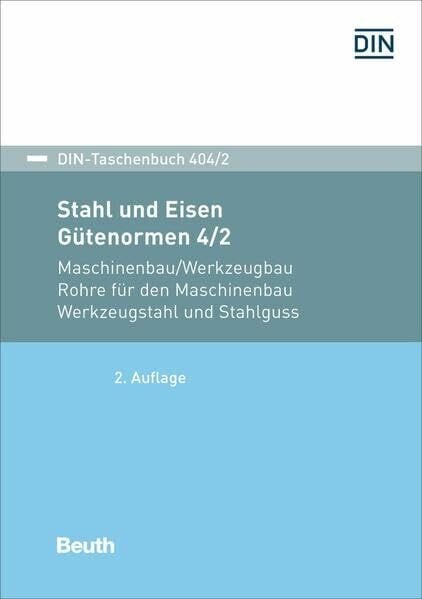 DIN e. V. Stahl und Eisen: Gütenormen 4/2: Maschinenbau/Werkzeugbau Rohre für den Maschinenbau, Werkzeugstahl und Stahlguss (DIN-Taschenbuch)