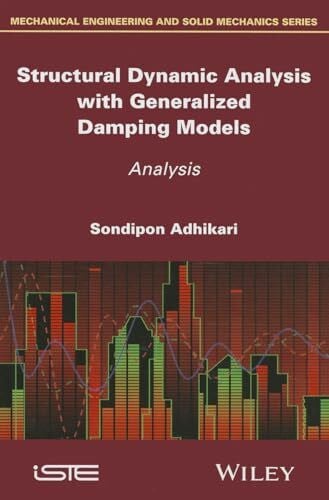 Adhikari, Sondipon Structural Dynamic Analysis with Generalized Damping Models: Analysis (Mechanical Engineering and Solid Mechanics Series)