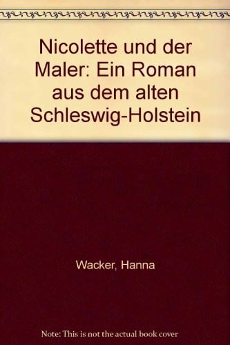 Nicolette und der Maler. Ein Roman aus dem alten Schleswig- Holstein