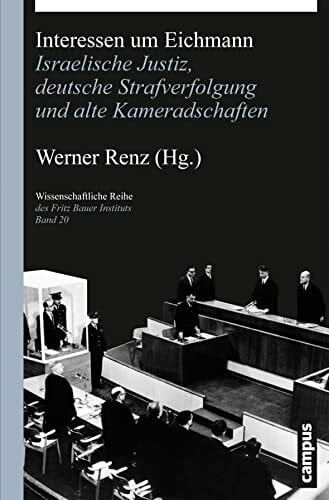 Yablonka, Hanna Interessen um Eichmann: Israelische Justiz, deutsche Strafverfolgung und alte Kameradschaften (Wissenschaftliche Reihe des Fritz Bauer Instituts, 20)