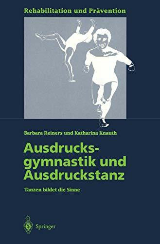 Reiners, Barbara Ausdrucksgymnastik und Ausdruckstanz: Tanzen Bildet Die Sinne (Rehabilitation Und Prävention) (German Edition) (Rehabilitation und Prävention, 33, Band 33)