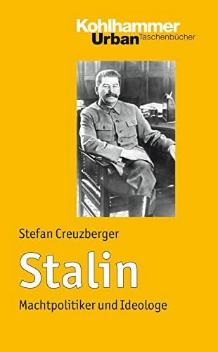 Creuzberger, Stefan Stalin: Machtpolitiker und Ideologe (Urban-Taschenbücher, 593, Band 593)