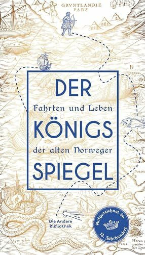 Esser, Thomas Der Königsspiegel: Fahrten und Leben der alten Norweger, aufgezeichnet im 13. Jahrhundert (Die Andere Bibliothek, Band 417)