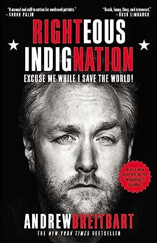 Breitbart, Andrew Righteous Indignation: Excuse Me While I Save the World!
