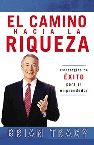 Tracy, Brian El camino hacia la riqueza: Estrategias de éxito para el emprendedor (Journey Begins, 1)