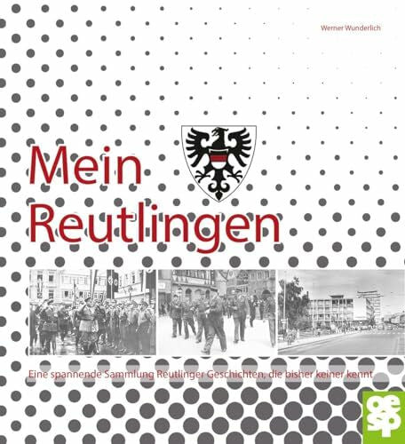 Wunderlich, Werner Mein Reutlingen.: Eine spannende Sammlung Reutlinger Geschichten, die bisher keiner kennt.