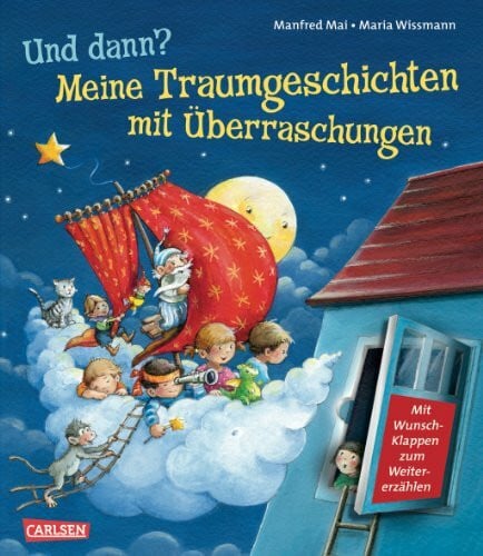 Wissmann, Maria Und dann?: Meine Traumgeschichten mit Überraschungen: Mit Wunschklappen zum Weitererzählen