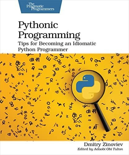 Zinoviev, Dmitry Pythonic Programming: Tips for Becoming an Idiomatic Python Programmer